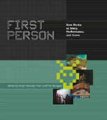 Noah Wardrip-Fruin, Pat Harrigan, First Person, New Media as Story, Performance, and Game, The MIT Press