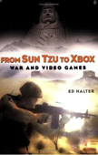 Ed Halter, From Sun Tzu to Xbox, War and Video Games, Thunder's Mouth Press, ISBN 1560256818