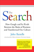 John Battelle, The Search, How Google and Its Rivals Rewrote the Rules of Business and Transformed Our Culture, Portfolio Hardcover, ISBN 1591840880