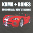 Koma & Bones, Speedfreak, Now's The Time, Tcr, Karma