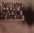 Nathan Coles, Give Me A Break, 10 Kilo, Karma