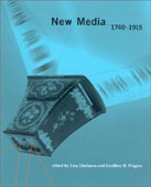 Lisa Gitelman, Geoffrey B. Pingree, New Media, 1740-1915, The MIT Press